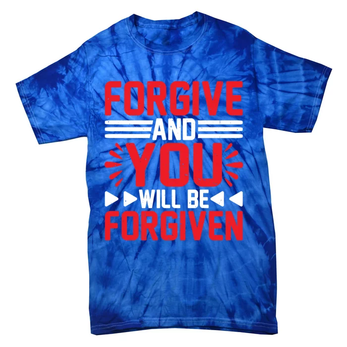 Forgive And You Will Be Forgiven Gift Tie-Dye T-Shirt