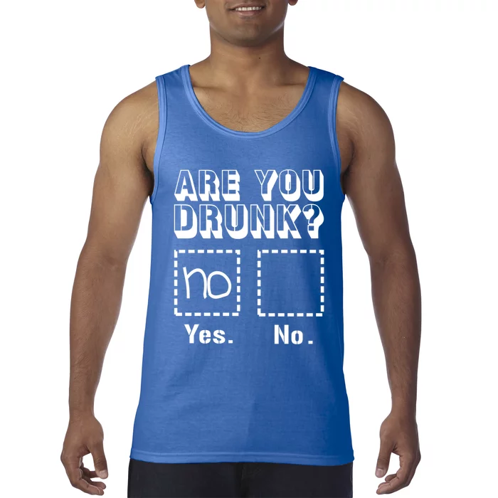 Funny Are You Drunk Tee Ing Humor Top And Meaningful Gift Tank Top