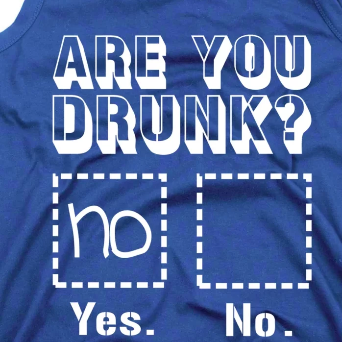 Funny Are You Drunk Tee Ing Humor Top And Meaningful Gift Tank Top