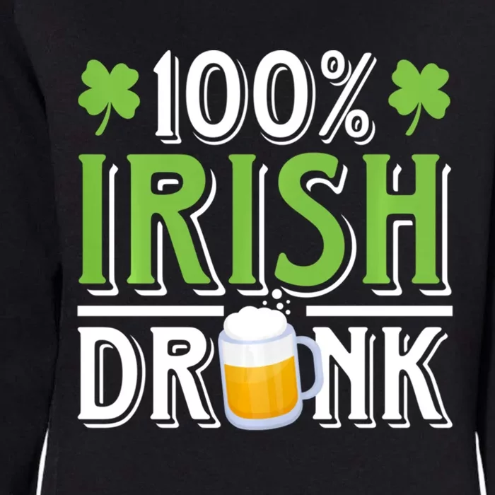 Funny Beer 100% Irish Drunk Humor Shamrock St Patrick's Day Gift Womens California Wash Sweatshirt