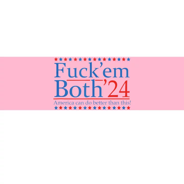 Fuckem Both 24 America Can Do Better Than This Bumper Sticker