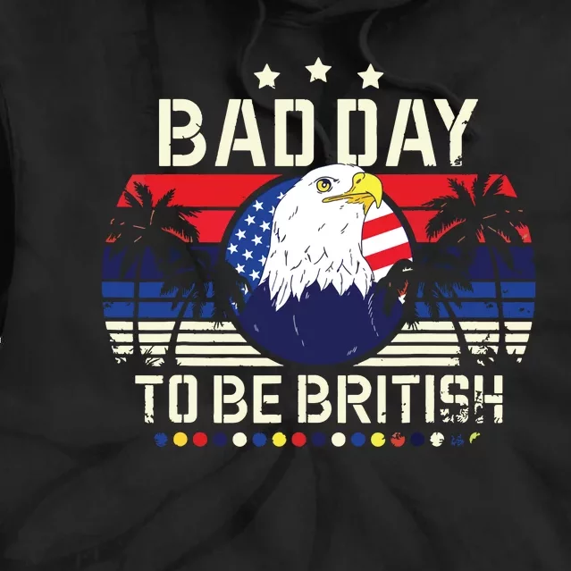 Funny British 4th Of July Quote Bad Day To Be British Tie Dye Hoodie