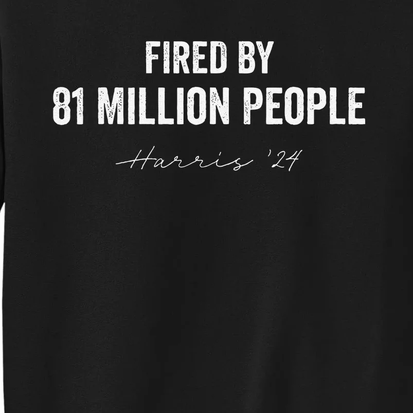 Fired By 81 Million People Kamala Harris Walz 2024 Gift Sweatshirt