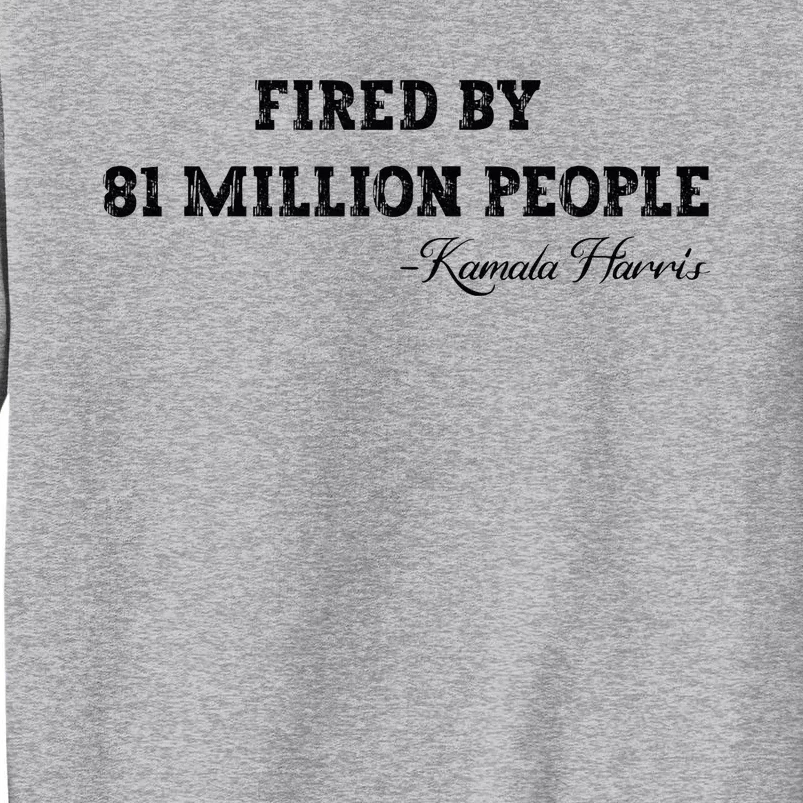 Fired By 81 Million People Kamala Harris Walz 2024 Tall Sweatshirt