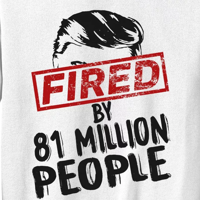 Fired By 81 Million People Fired By 81 Million People Sweatshirt