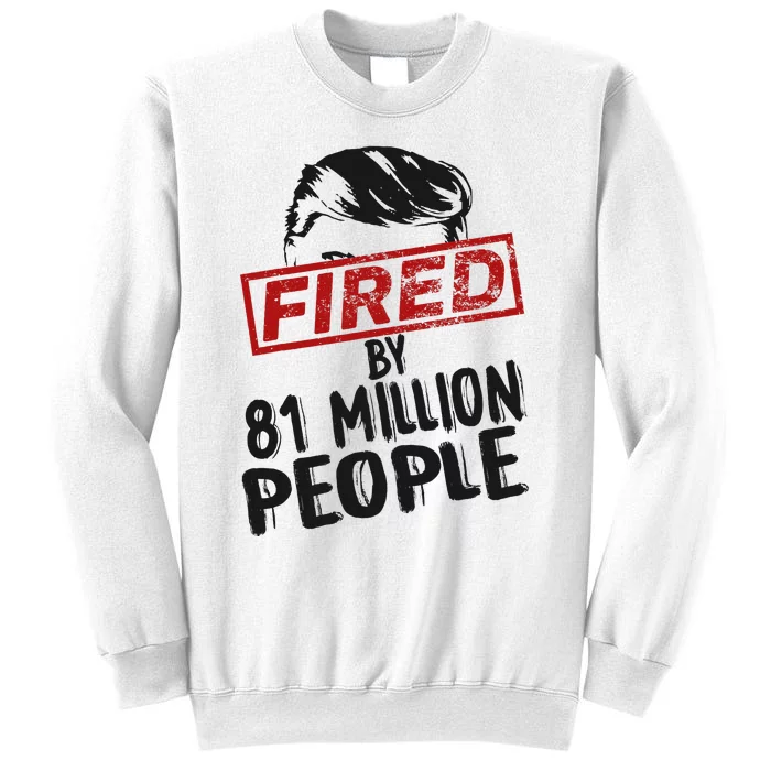 Fired By 81 Million People Fired By 81 Million People Sweatshirt