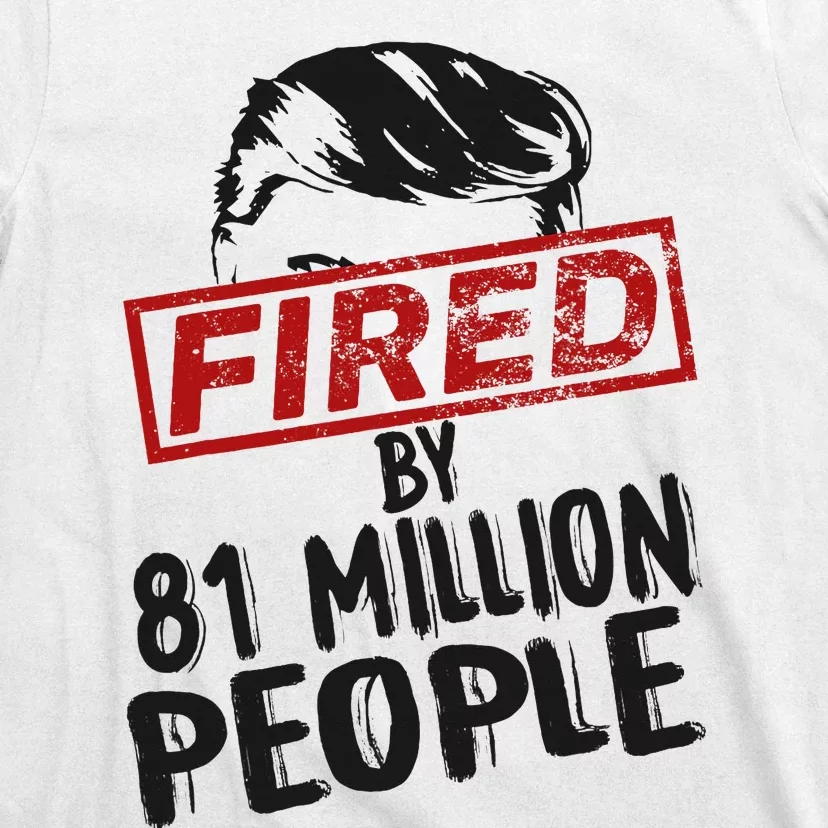 Fired By 81 Million People Fired By 81 Million People T-Shirt