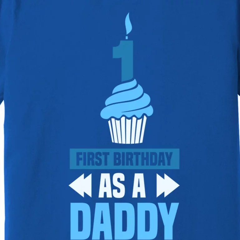 First Birthday As A Daddy Dad Father Party Papa Fathers Day Funny Gift Premium T-Shirt