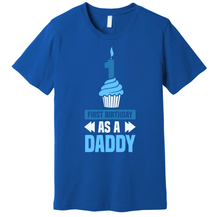 First Birthday As A Daddy Dad Father Party Papa Fathers Day Funny Gift Premium T-Shirt