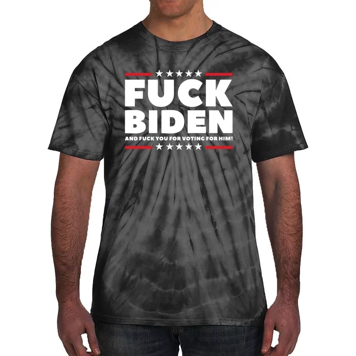 Fuck Biden And Fuck You For Voting For Him Tie-Dye T-Shirt