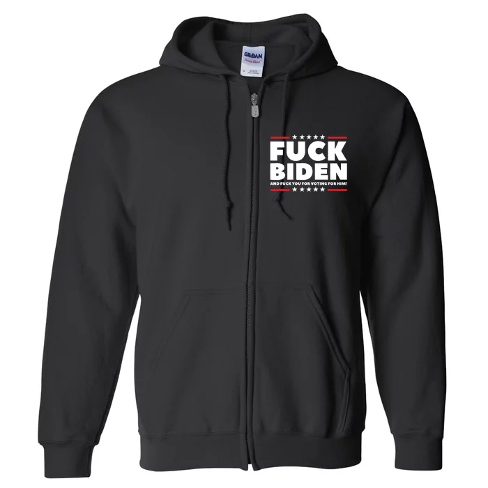 Fuck Biden And Fuck You For Voting For Him Full Zip Hoodie