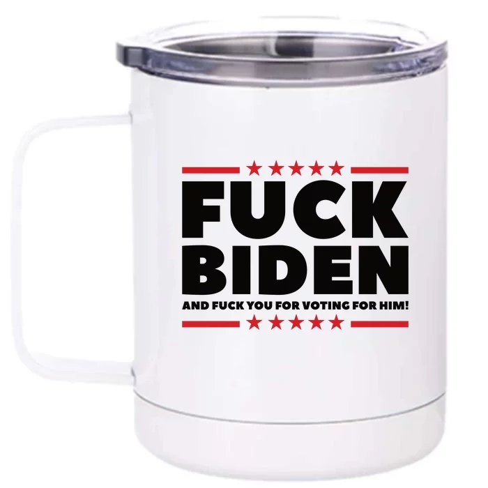 Fuck Biden And Fuck You For Voting For Him Front & Back 12oz Stainless Steel Tumbler Cup