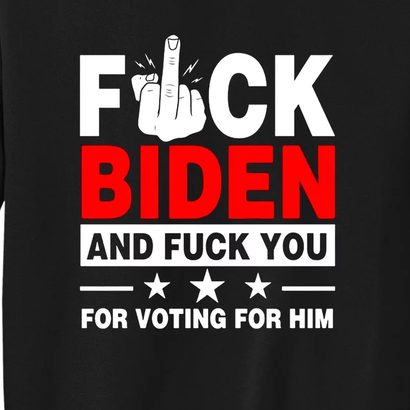 Fuck Biden And You For Voting For Him Political Tall Sweatshirt