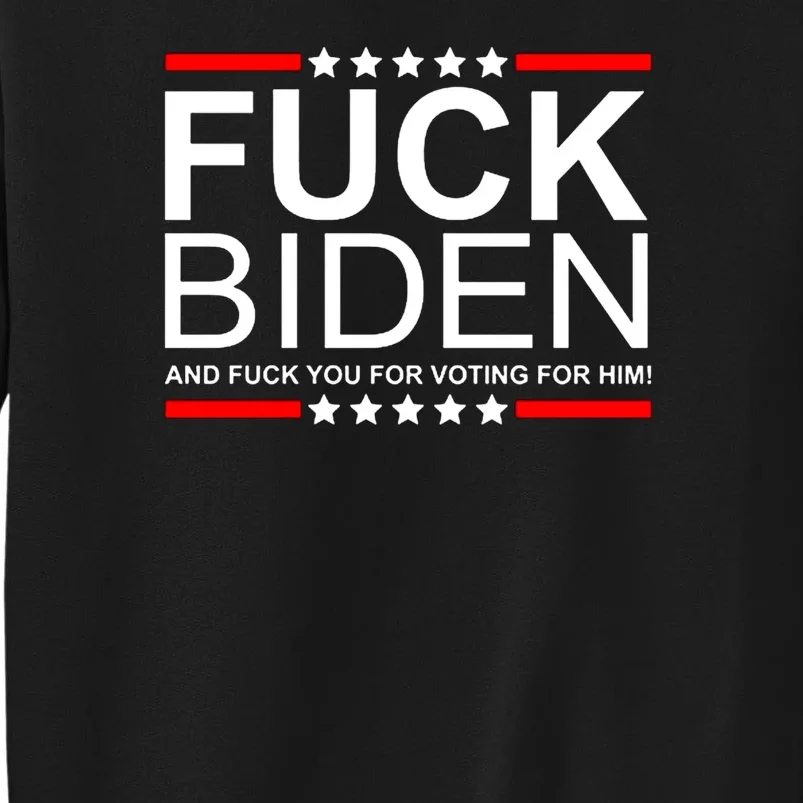 Fuck Biden And You For Voting For Him Political Design Tall Sweatshirt