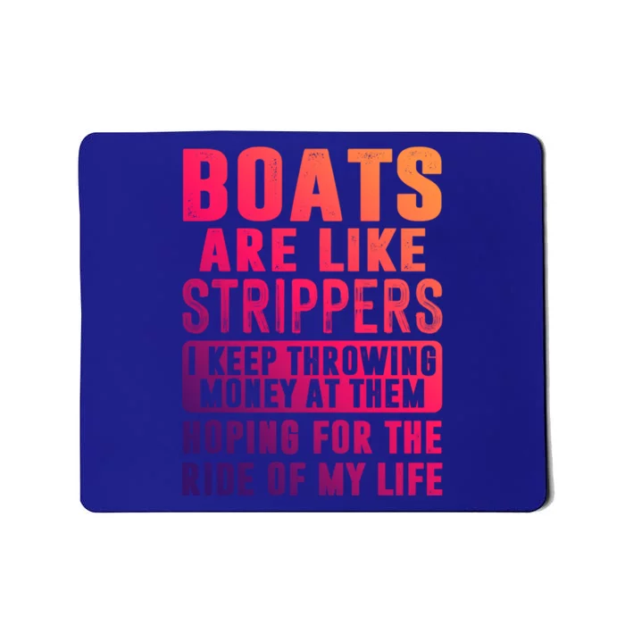 Funny Boats Are Like Strippers I Keep Throwing Money At Them Cute Gift Mousepad