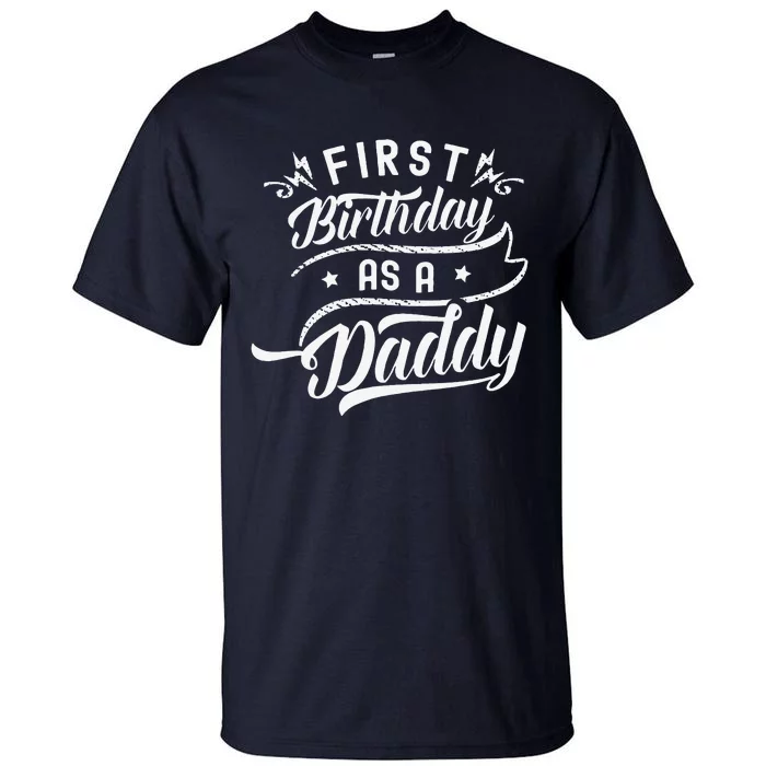 First Birthday As A Daddy Party Dad Father Papa Fathers Day Tall T-Shirt