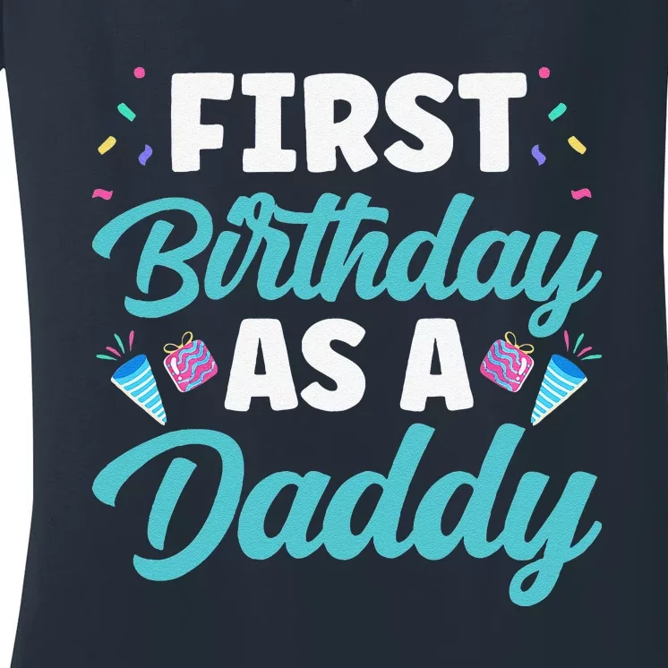 First Birthday As A Daddy Party Dad Father Papa Fathers Day Women's V-Neck T-Shirt