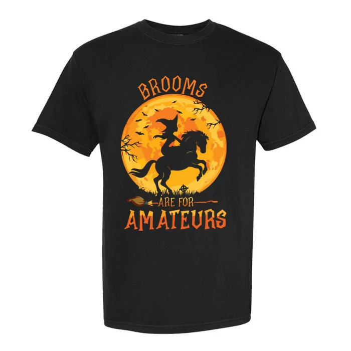 Funny Brooms Are For Amateurs Witch Riding Horse Halloween Garment-Dyed Heavyweight T-Shirt