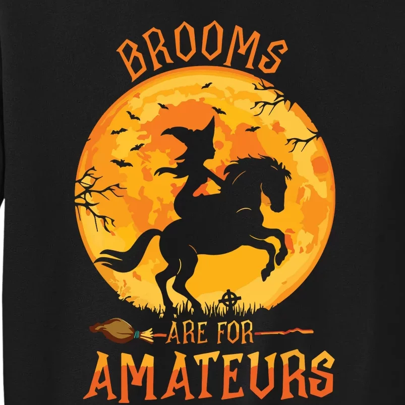 Funny Brooms Are For Amateurs Witch Riding Horse Halloween Tall Sweatshirt