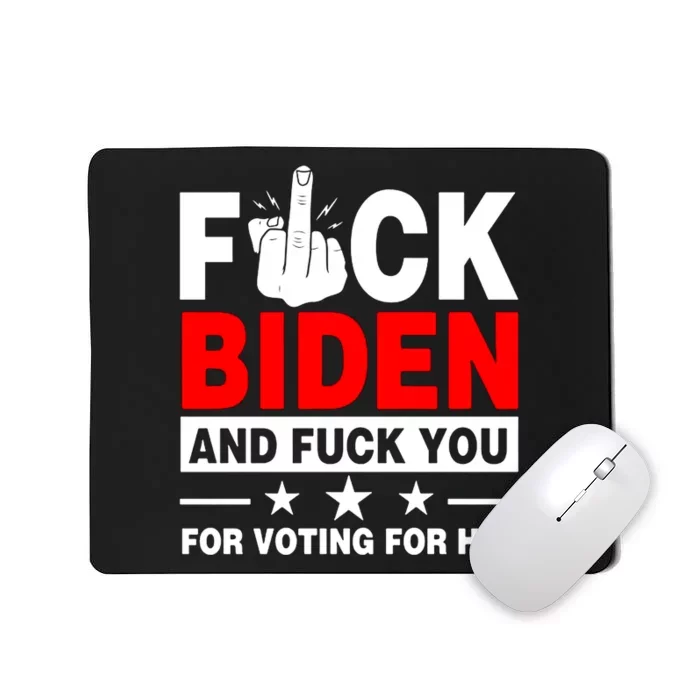 Fuck Biden And Fuck You For Voting For Him Mousepad