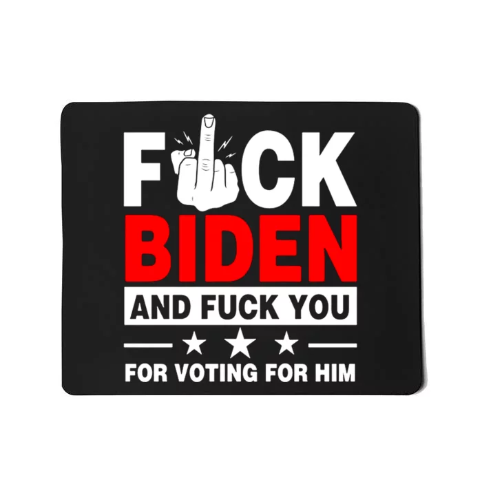 Fuck Biden And Fuck You For Voting For Him Mousepad