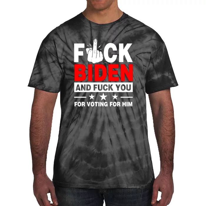 Fuck Biden And Fuck You For Voting For Him Tie-Dye T-Shirt