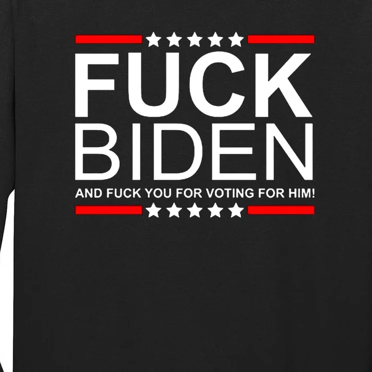 Fuck Biden And Fuck You For Voting For Him Design Tall Long Sleeve T-Shirt