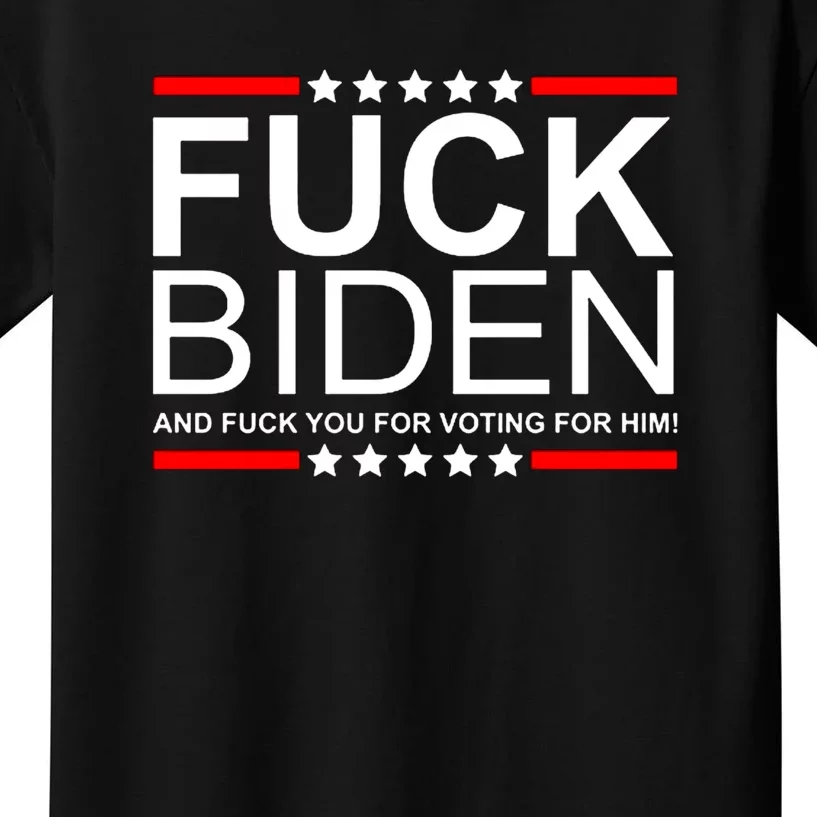 Fuck Biden And Fuck You For Voting For Him Design Kids T-Shirt