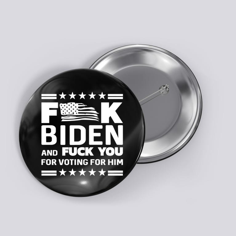 F*ucK Biden And F You For Voting For Him Button