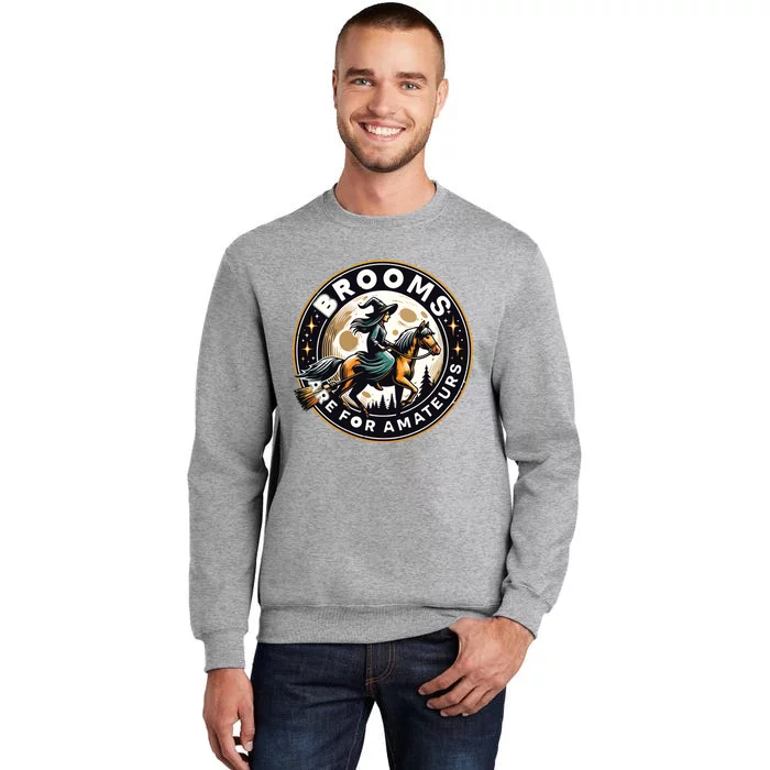 Funny Brooms Are For Amateurs Witch Riding Horse Halloween Vneck Tall Sweatshirt