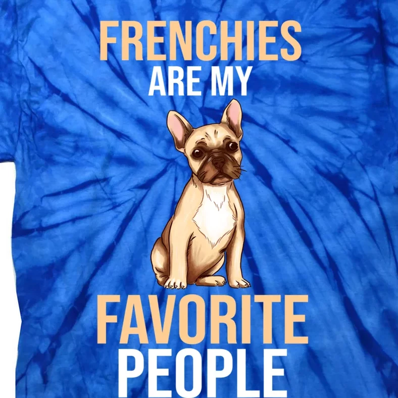 French Bulldogs Are My Favorite Peoples Gift Tie-Dye T-Shirt