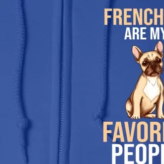 French Bulldogs Are My Favorite Peoples Gift Full Zip Hoodie