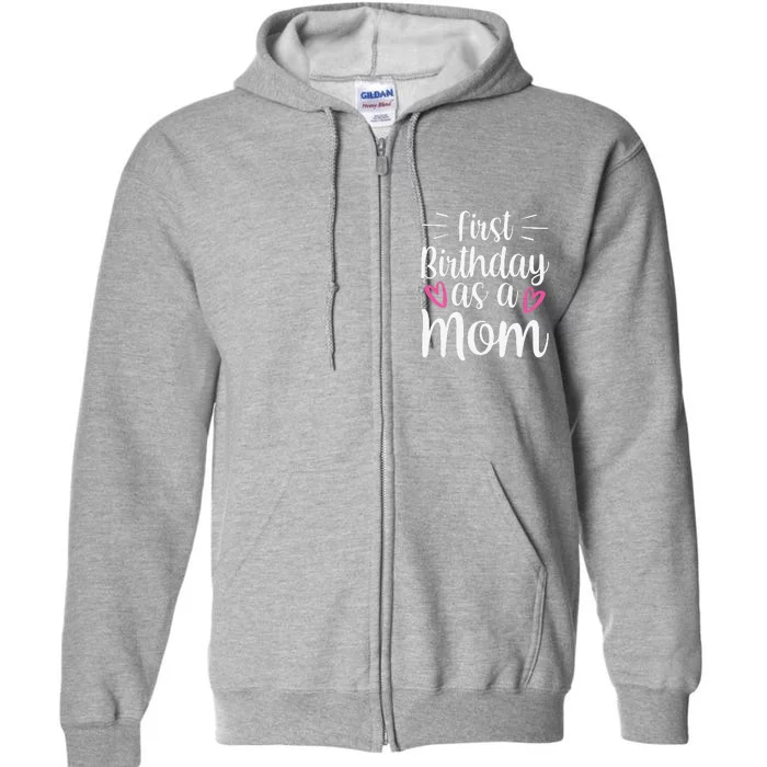 First Birthday As A Mom Mother Party Mommy Mama Mother's Day Full Zip Hoodie