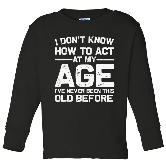 Funny Birthday Art For Women Act Your Age Turning Adult Toddler Long Sleeve Shirt