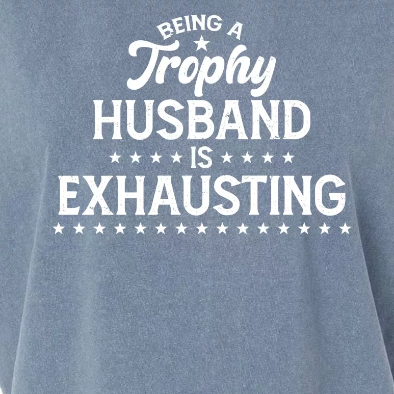 Funny Being A Trophy Husband Is Exhausting Garment-Dyed Women's Muscle Tee