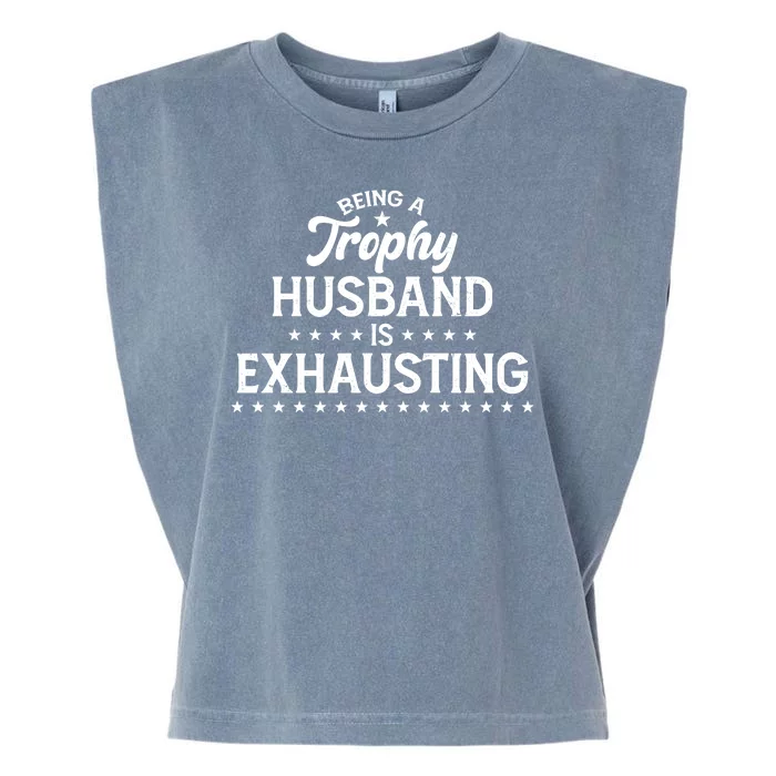 Funny Being A Trophy Husband Is Exhausting Garment-Dyed Women's Muscle Tee