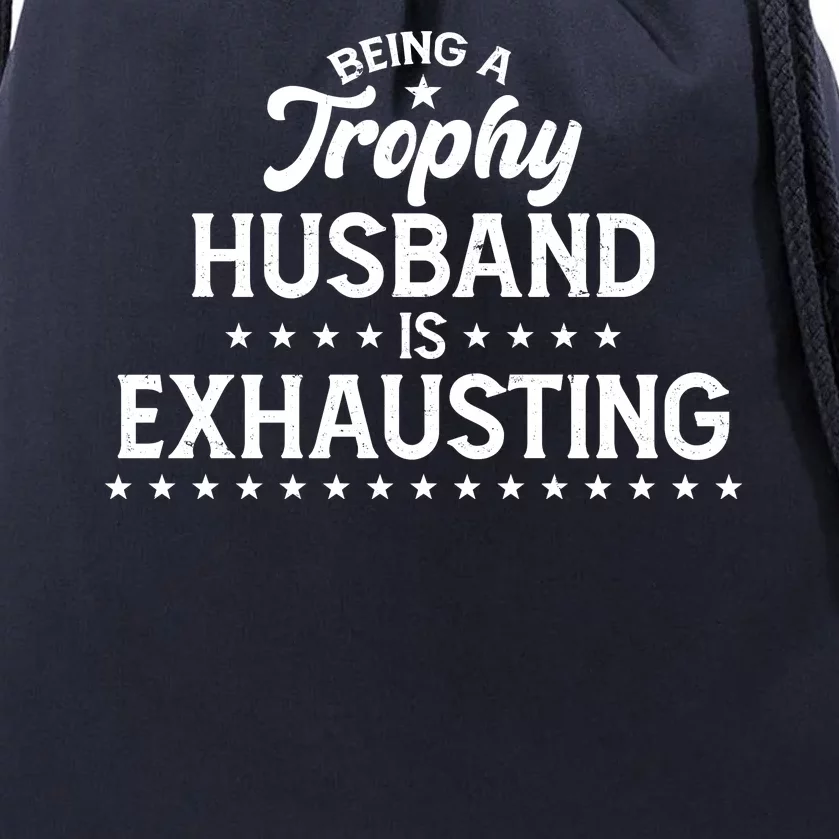 Funny Being A Trophy Husband Is Exhausting Drawstring Bag