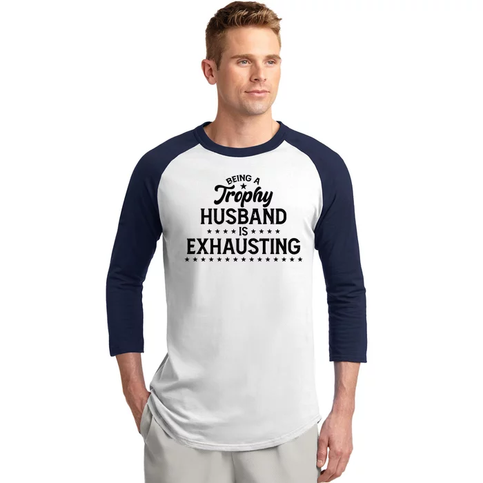 Funny Being A Trophy Husband Is Exhausting Baseball Sleeve Shirt