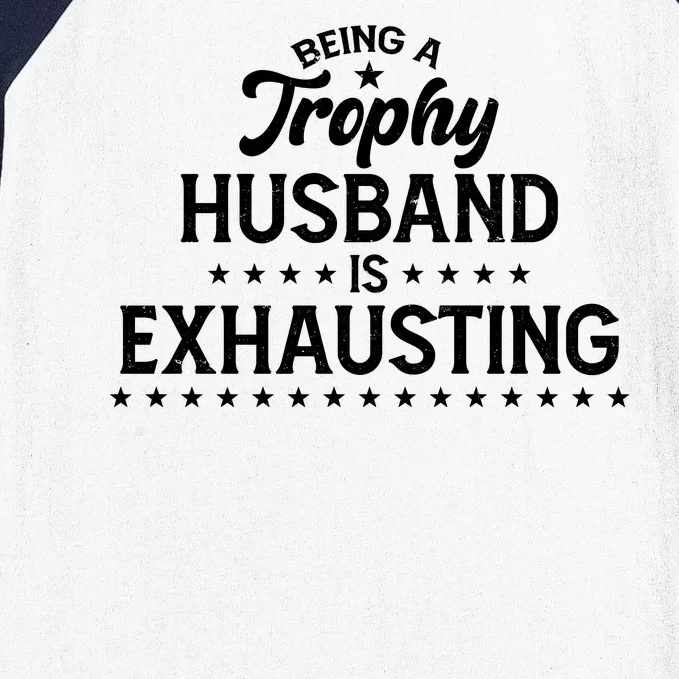 Funny Being A Trophy Husband Is Exhausting Baseball Sleeve Shirt