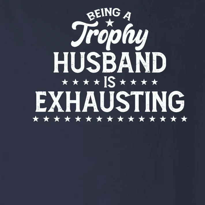 Funny Being A Trophy Husband Is Exhausting Toddler Long Sleeve Shirt