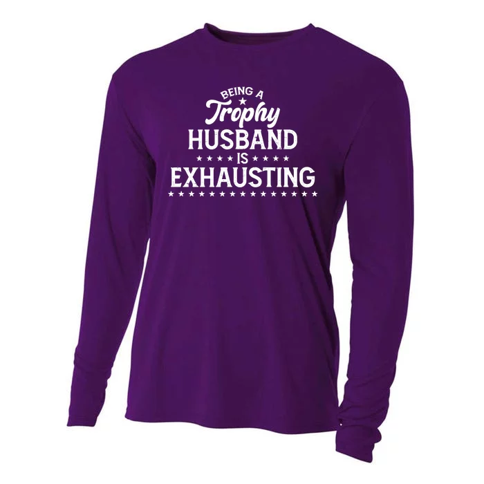 Funny Being A Trophy Husband Is Exhausting Cooling Performance Long Sleeve Crew