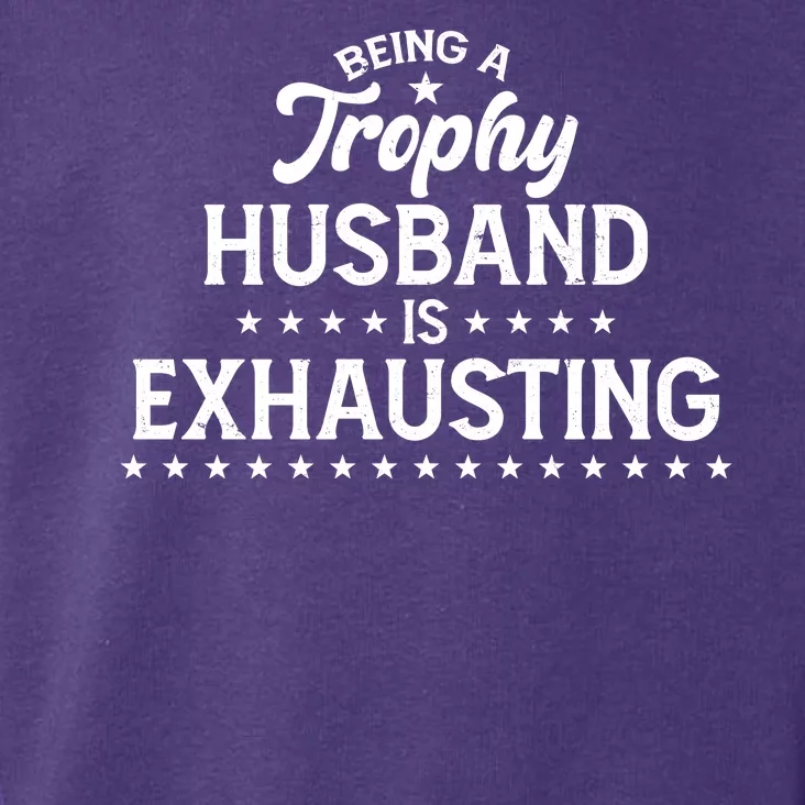 Funny Being A Trophy Husband Is Exhausting Toddler Hoodie