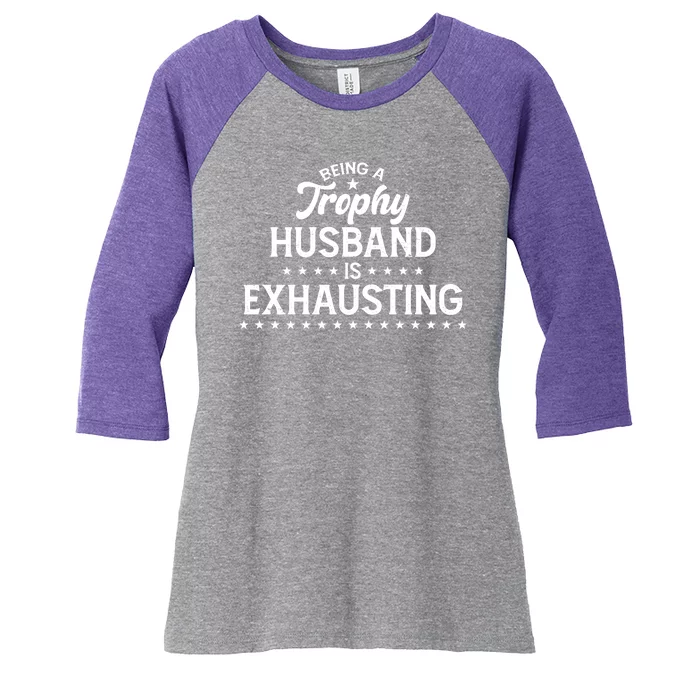 Funny Being A Trophy Husband Is Exhausting Women's Tri-Blend 3/4-Sleeve Raglan Shirt