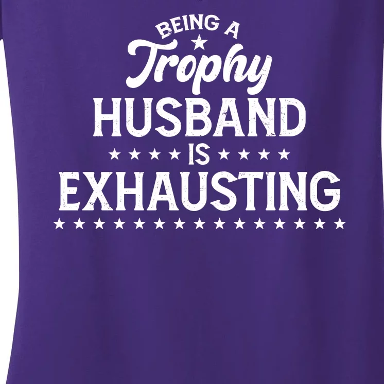 Funny Being A Trophy Husband Is Exhausting Women's V-Neck T-Shirt