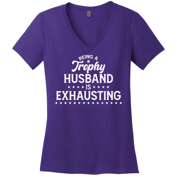 Funny Being A Trophy Husband Is Exhausting Women's V-Neck T-Shirt