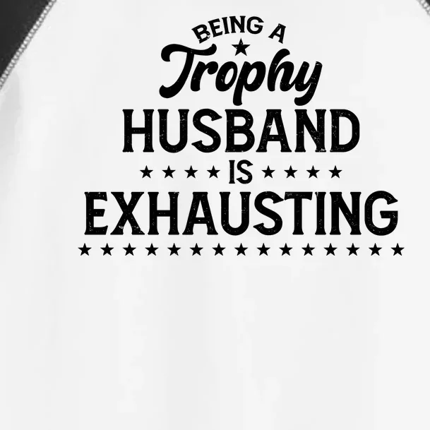 Funny Being A Trophy Husband Is Exhausting Toddler Fine Jersey T-Shirt