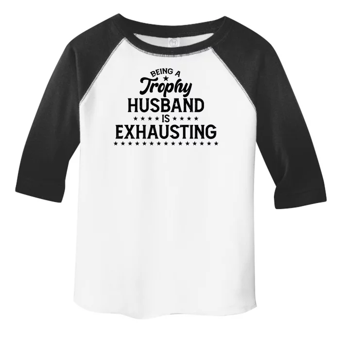 Funny Being A Trophy Husband Is Exhausting Toddler Fine Jersey T-Shirt