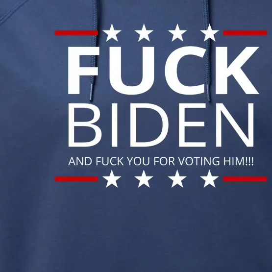 F!ck Biden And F*ck You For Voting Him Performance Fleece Hoodie