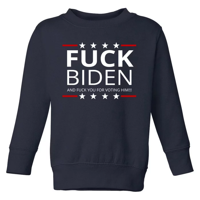 F!ck Biden And F*ck You For Voting Him Toddler Sweatshirt