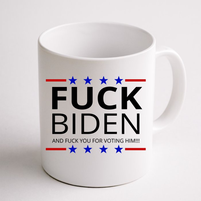 F!ck Biden And F*ck You For Voting Him Front & Back Coffee Mug